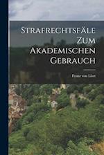 Strafrechtsfäle zum Akademischen Gebrauch 