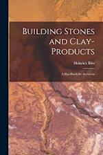 Building Stones and Clay-Products: A Handbook for Architects 