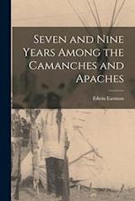 Seven and Nine Years Among the Camanches and Apaches 