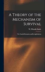 A Theory of the Mechanism of Survival: The Fourth Dimension and Its Applications 
