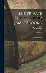 The Private Letters of Sir James Brooke, K.C.B.; Volume II 