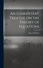 An Elementary Treatise on the Theory of Equations 