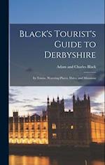 Black's Tourist's Guide to Derbyshire: Its Towns, Watering Places, Dales, and Mansions 