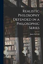 Realistic Philosophy Defended in a Philosophic Series 