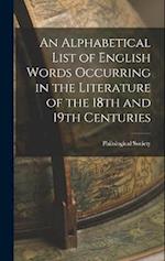 An Alphabetical List of English Words Occurring in the Literature of the 18th and 19th Centuries 