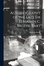 Autobiography of the Late Sir Benjamin C. Brodie, Bart 