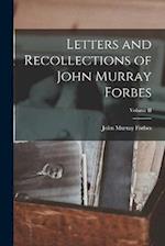 Letters and Recollections of John Murray Forbes; Volume II 