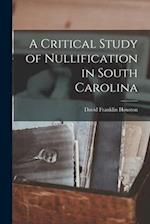 A Critical Study of Nullification in South Carolina 