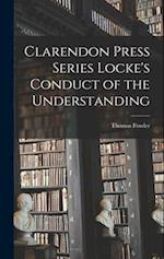 Clarendon Press Series Locke's Conduct of the Understanding 