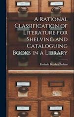 A Rational Classification of Literature for Shelving and Cataloguing Books in a Library 