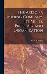 The Arizona Mining Company, its Mines, Property and Organization 