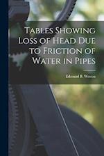 Tables Showing Loss of Head Due to Friction of Water in Pipes 