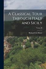 A Classical Tour Through Italy and Sicily; Volume II 