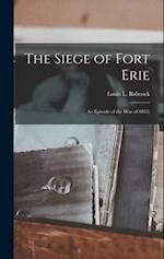 The Siege of Fort Erie: An Episode of the War of 1812; 