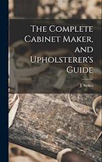 The Complete Cabinet Maker, and Upholsterer's Guide 