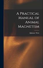 A Practical Manual of Animal Magnetism 