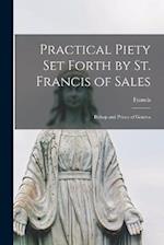 Practical Piety Set Forth by St. Francis of Sales: Bishop and Prince of Geneva 