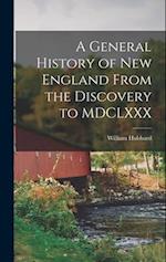 A General History of New England From the Discovery to MDCLXXX 