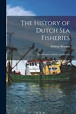 The History of Dutch sea Fisheries: Their Progress, Decline and Revival 