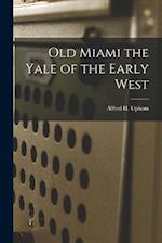Old Miami the Yale of the Early West 