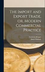 The Import and Export Trade, or, Modern Commercial Practice 