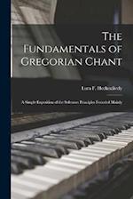 The Fundamentals of Gregorian Chant: A Simple Exposition of the Solesmes Principles Founded Mainly 