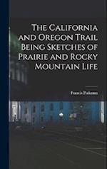 The California and Oregon Trail Being Sketches of Prairie and Rocky Mountain Life 