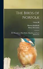 The Birds of Norfolk: With Remarks on Their Habits, Migration, and Local Distribution; Volume III 