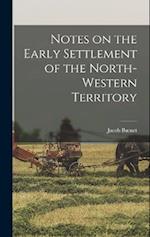 Notes on the Early Settlement of the North-western Territory 