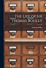 The Life of Sir Thomas Bodley 
