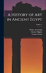 A History of Art in Ancient Egypt; Volume 1 