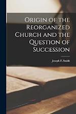 Origin of the Reorganized Church and the Question of Succession 