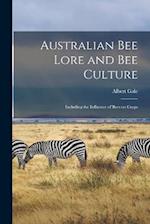 Australian Bee Lore and Bee Culture: Including the Influence of Bees on Crops 