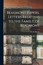 Beaumont Papers. Letters Relating to the Family of Beaumont 