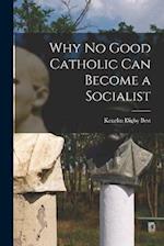 Why No Good Catholic Can Become a Socialist 