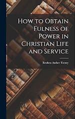 How to Obtain Fulness of Power in Christian Life and Service 