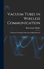 Vacuum Tubes in Wireless Communication: A Practical Text Book for Operators and Experimenters 