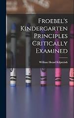 Froebel's Kindergarten Principles Critically Examined 