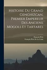 Histoire Du Grand Genghizcan, Premier Empereur Des Anciens Mogols Et Tartares