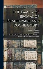 The Family of Brocas of Beaurepaire and Roche Court: Hereditary Masters of the Royal Buckhounds, With Some Account of the English Rule in Aquitaine 