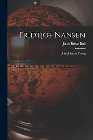 Fridtjof Nansen: A Book for the Young
