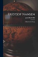 Fridtjof Nansen: A Book for the Young 