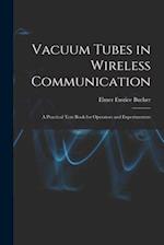 Vacuum Tubes in Wireless Communication: A Practical Text Book for Operators and Experimenters 