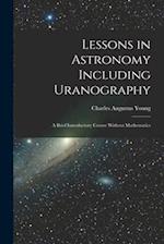 Lessons in Astronomy Including Uranography: A Brief Introductory Course Without Mathematics 