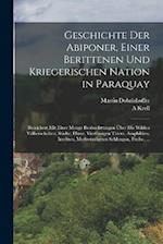 Geschichte Der Abiponer, Einer Berittenen Und Kriegerischen Nation in Paraquay