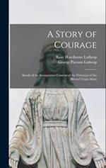 A Story of Courage: Annals of the Georgetown Convent of the Visitation of the Blessed Virgin Mary 