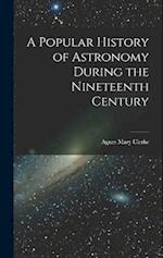 A Popular History of Astronomy During the Nineteenth Century 
