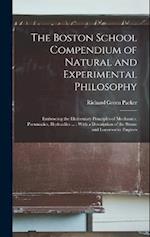 The Boston School Compendium of Natural and Experimental Philosophy: Embracing the Elementary Principles of Mechanics, Pneumatics, Hydraulics ... : Wi