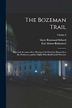 The Bozeman Trail: Historical Accounts of the Blazing of the Overland Routes Into the Northwest, and the Fights With Red Cloud's Warriors; Volume 2 