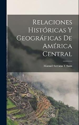 Relaciones Históricas Y Geográficas De América Central